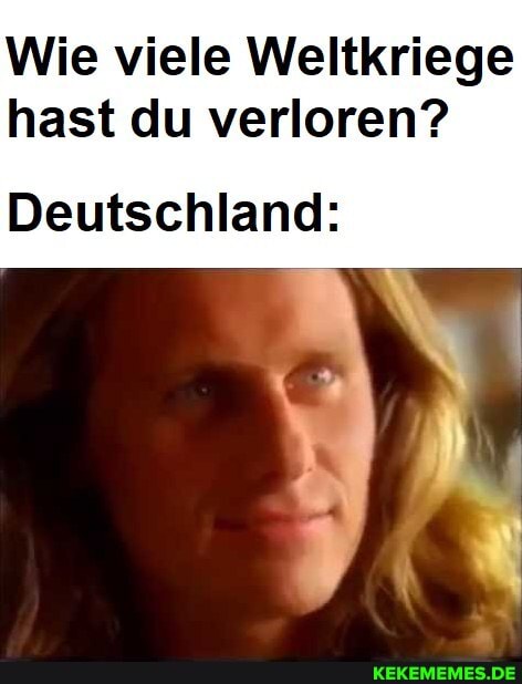 Wie viele Weltkriege hast du verloren?
Deutschland: