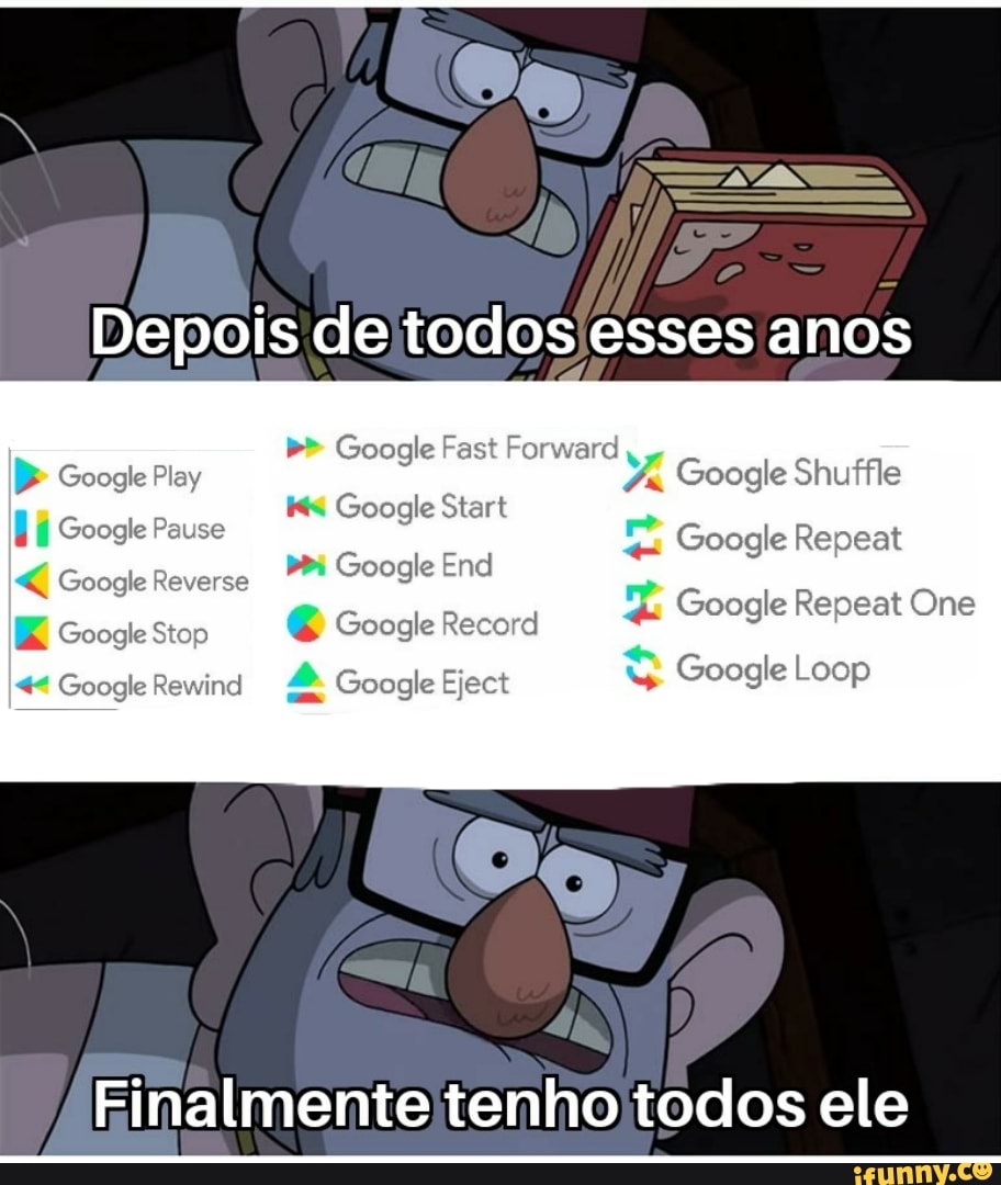 Depois de todos esses anos
Google
Google Play
Gooçie Raverse Google End
Finalmente tenho todos ele