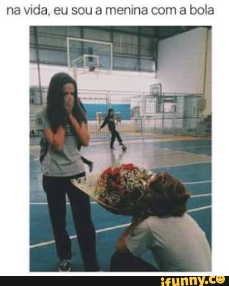 na vida, eu sou a menina com a bola