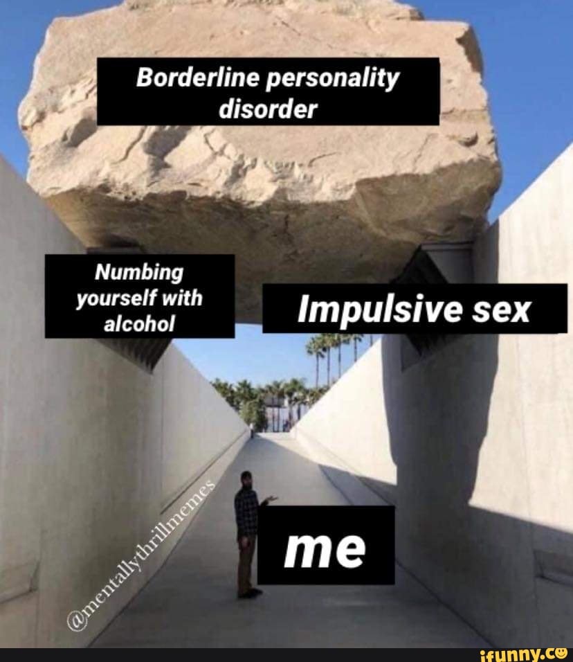 Borderline personality disorder Numbing yourself with alcohol Impulsive sex  pic picture