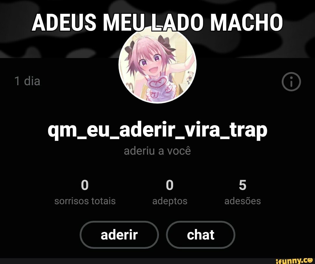 ADEUS MEU LADO MACHO
qm eu aderir vira trap
aderiu a você
sorrisos totais adeptos adesões
aderir