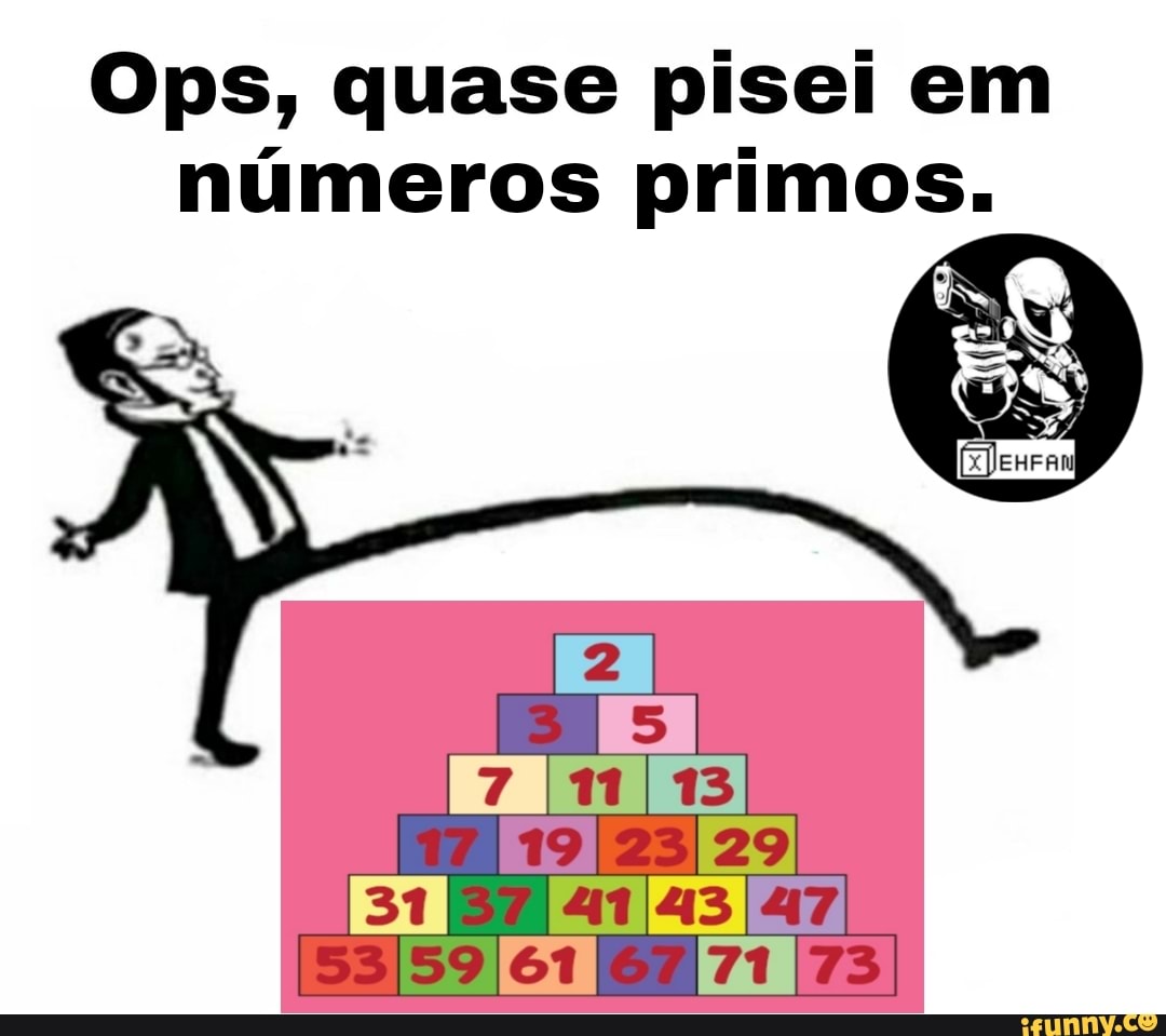 Ops, quase pisei em números primos.