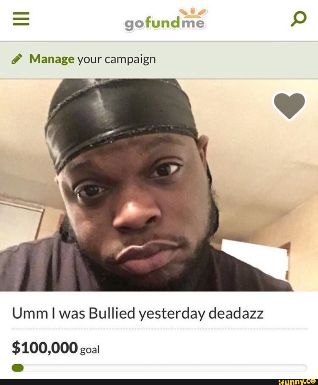 Gofundme O Manage your campaign Umm I was Bullied yesterday deadazz