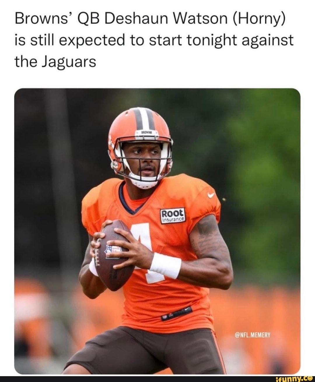 Browns' QB Deshaun Watson (Horny) is still expected to start tonight  against the Jaguars @NFL.MEMERY - iFunny Brazil