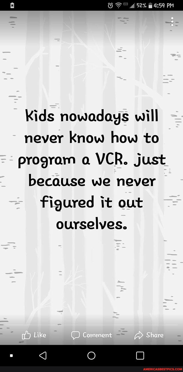 52%
Kids nowadays will never Know how to program a VCR. just because we never figured it out ourselves.
Like
Comment Share
