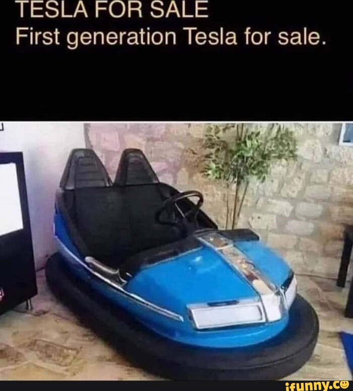 TESLA FOR SALE First generation Tesla for sale. - iFunny