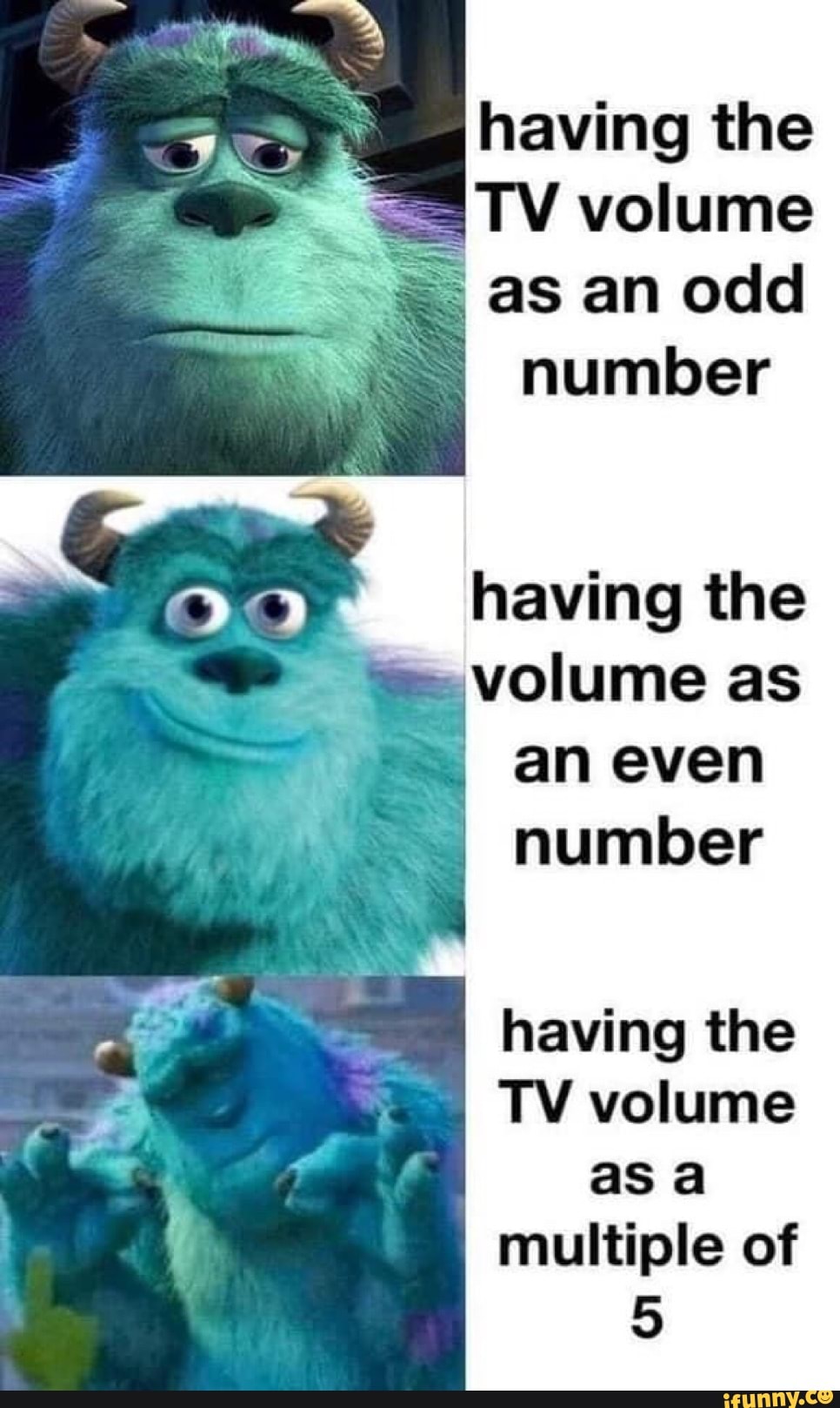 having the
E
as an odd
number
having the
volume as
an even
number
having the
TV volume
as a
multiple of
5