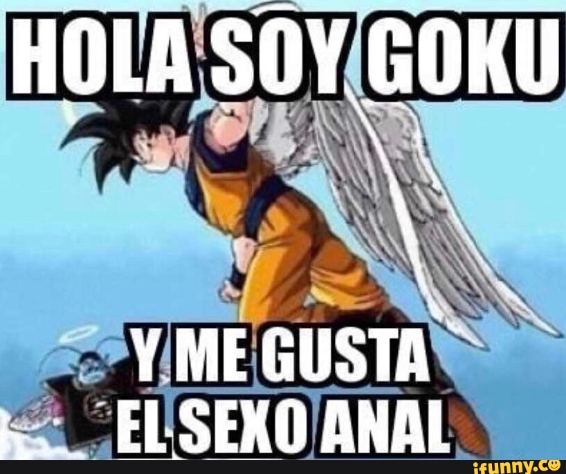 HOLA SOY GOKU ME GUSTA ELSEXO ANAL - iFunny Brazil