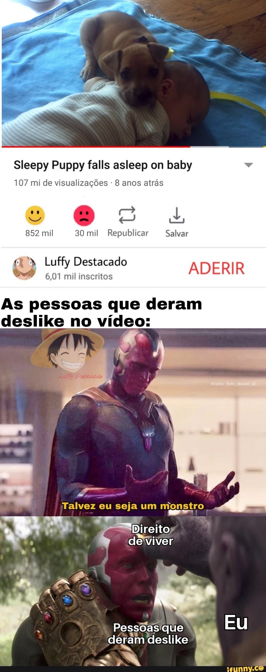 107 mi de visualizações 8 anos atrás
852 mil 30 mil Republicar Salvar
NS: Luffy Destacado
ADERIR
6,01 mil inscritos
As pessoas que deram
deslike no video:
Talvez eu seja um monstro