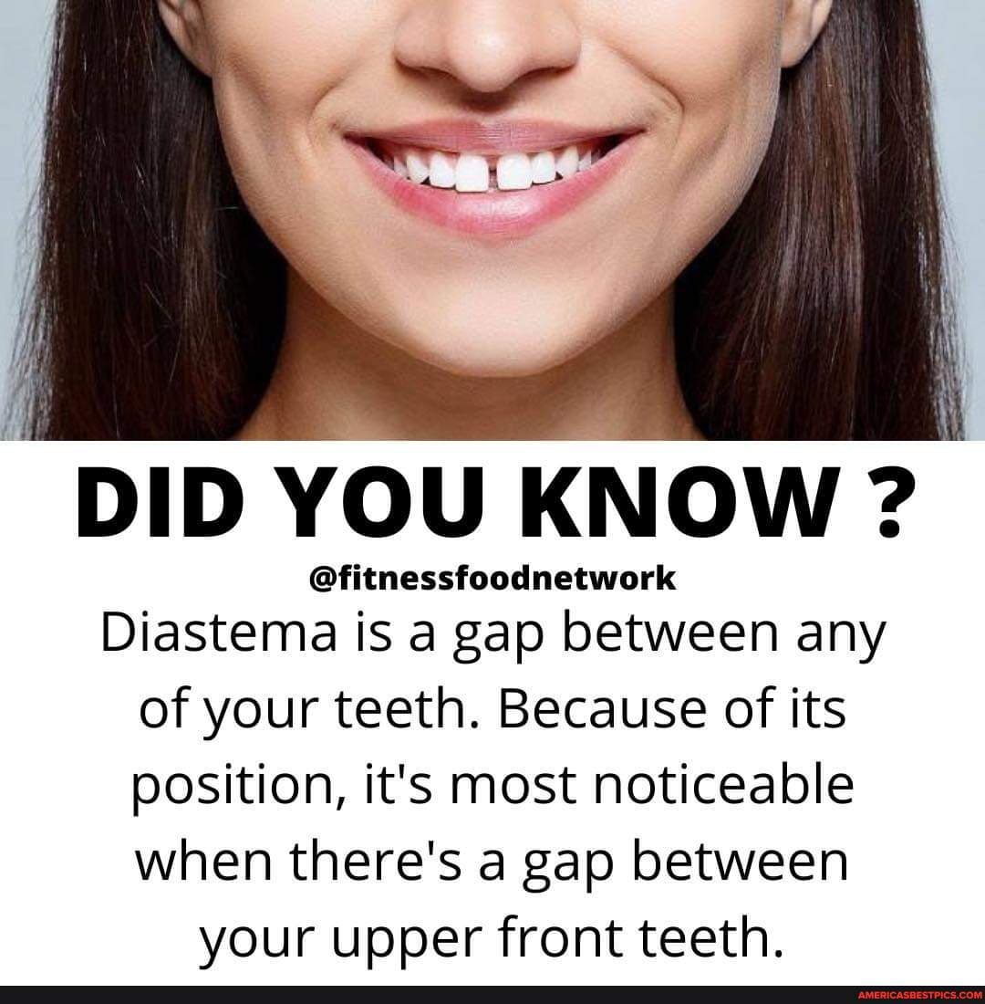 DID YOU KNOW @fitnessfoodnetwork Diastema is a gap between any of your ...