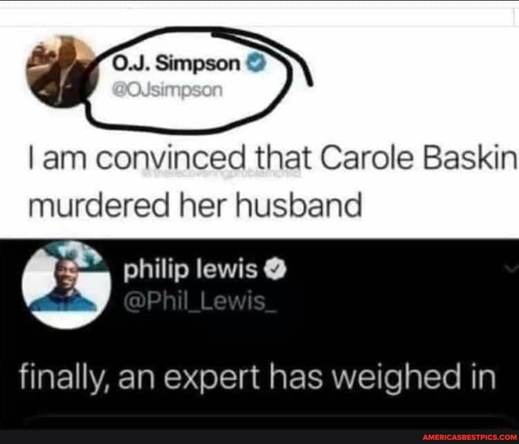 Simpson
I am convinced that Carole Baskin murdered her husband
OR philip lewis @ Lewis
Lewis
finally, an expert has weighed in