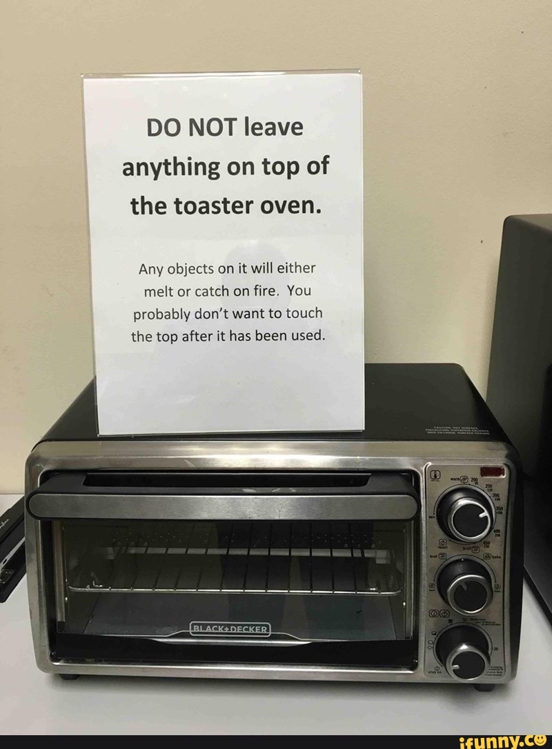 DO NOT leave anything on top of the toaster oven. Any objects on it