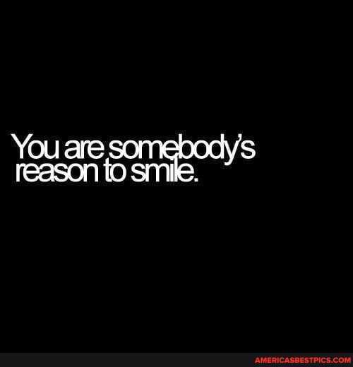 You are reason to smi.