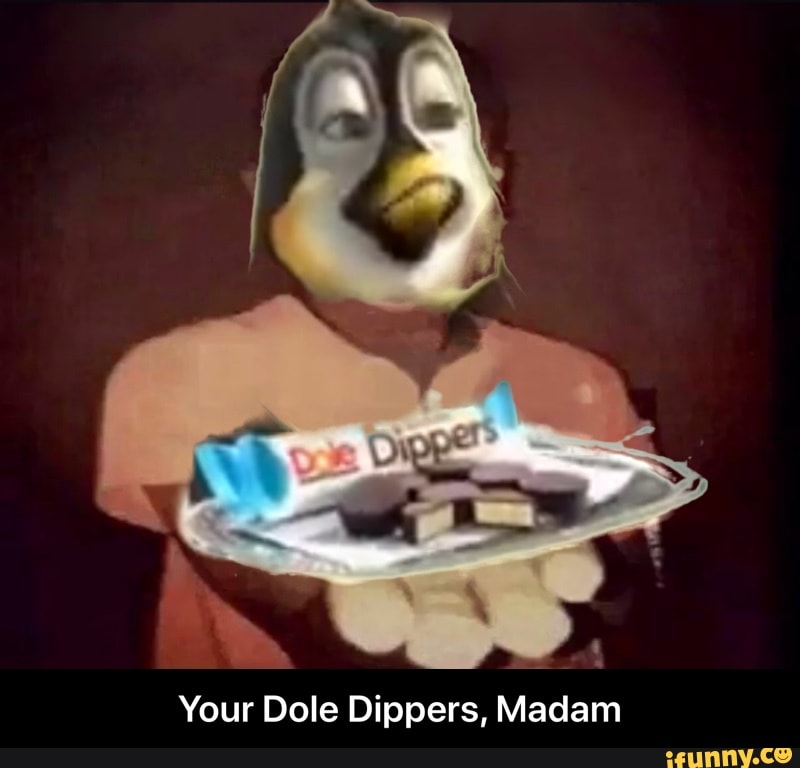 Your Dole Dippers Madam Your Dole Dippers Madam Ifunny 0954