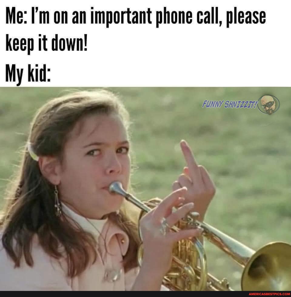Me: I'm on an important phone call, please keep it down!
My kid:
SS