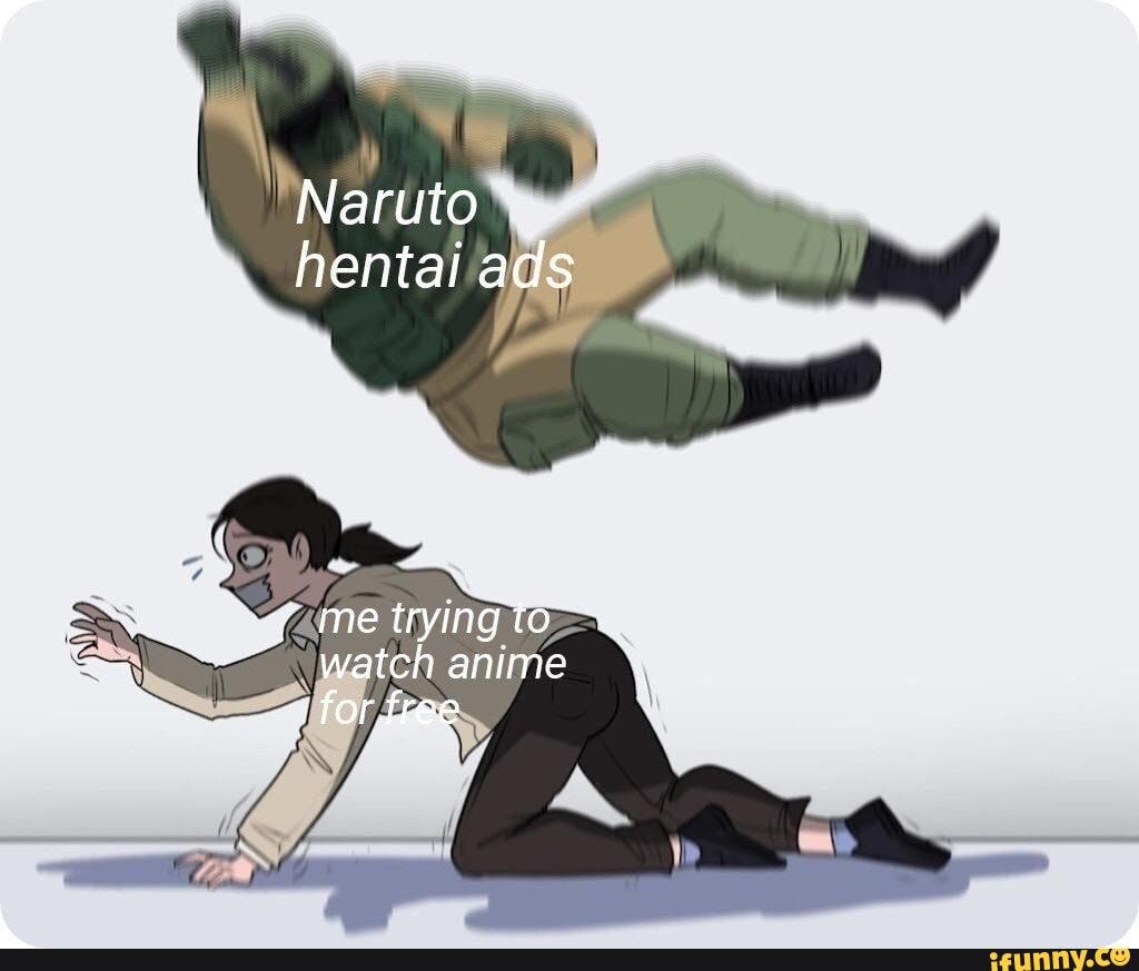 Always happens - Naruto hentai ads me trying to watch anime for. free -  iFunny