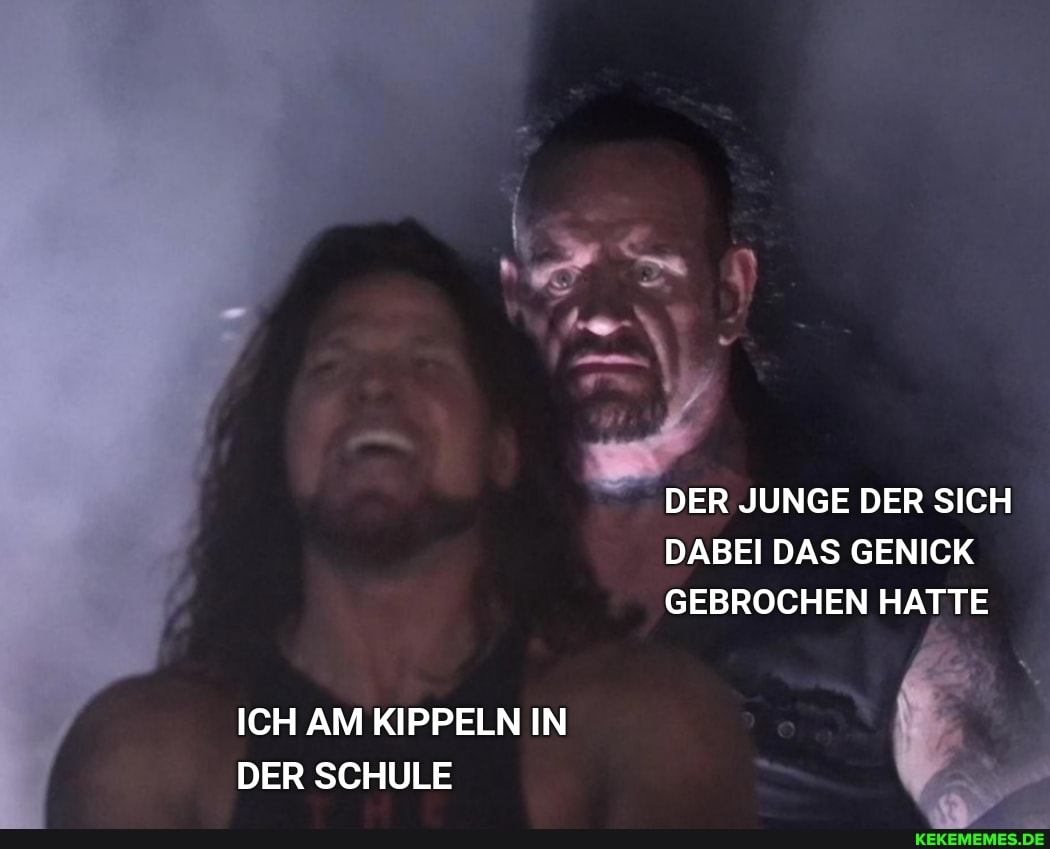 DER JUNGE DER SICH
DABEI DAS GENICK GEBROCHEN HATTE
ICH AM KIPPELN IN DER SCHULE