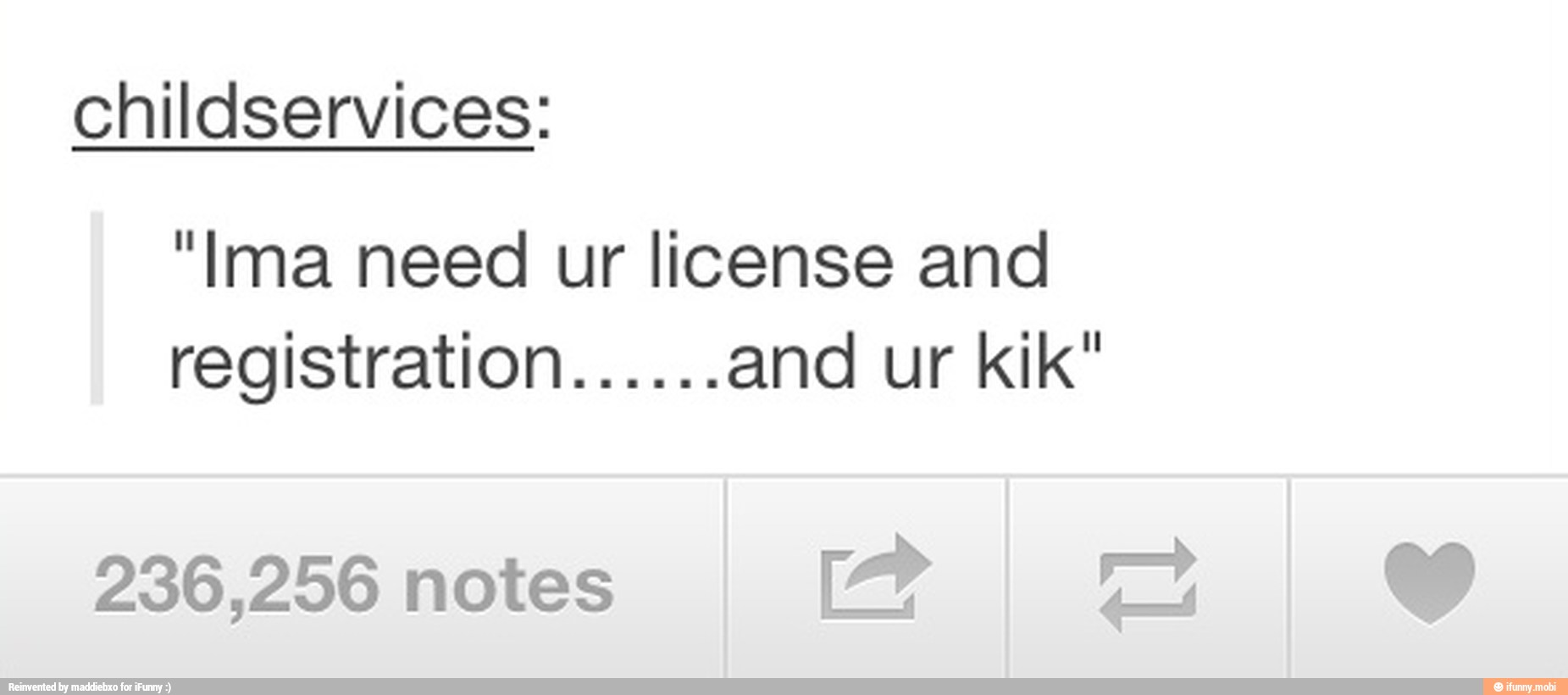 childservices:
"Ima need ur license and
236,256 notes Plim