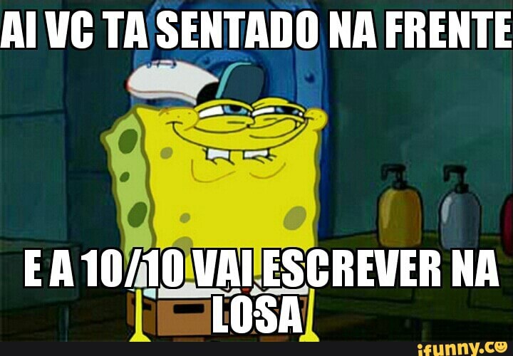 AIVG TA SENTADO NA FRENTE