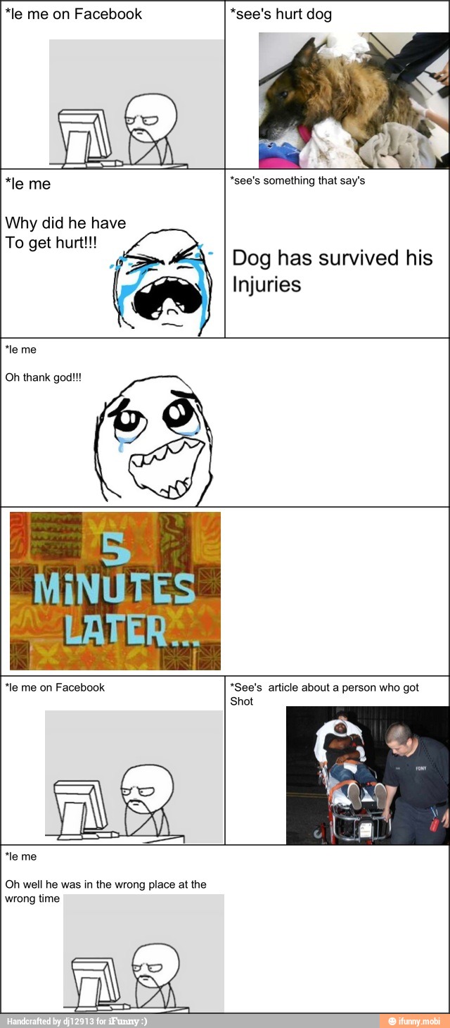 *le me on Facebook *see's hurt dog
*see's something that say's
wrong place
wrong time