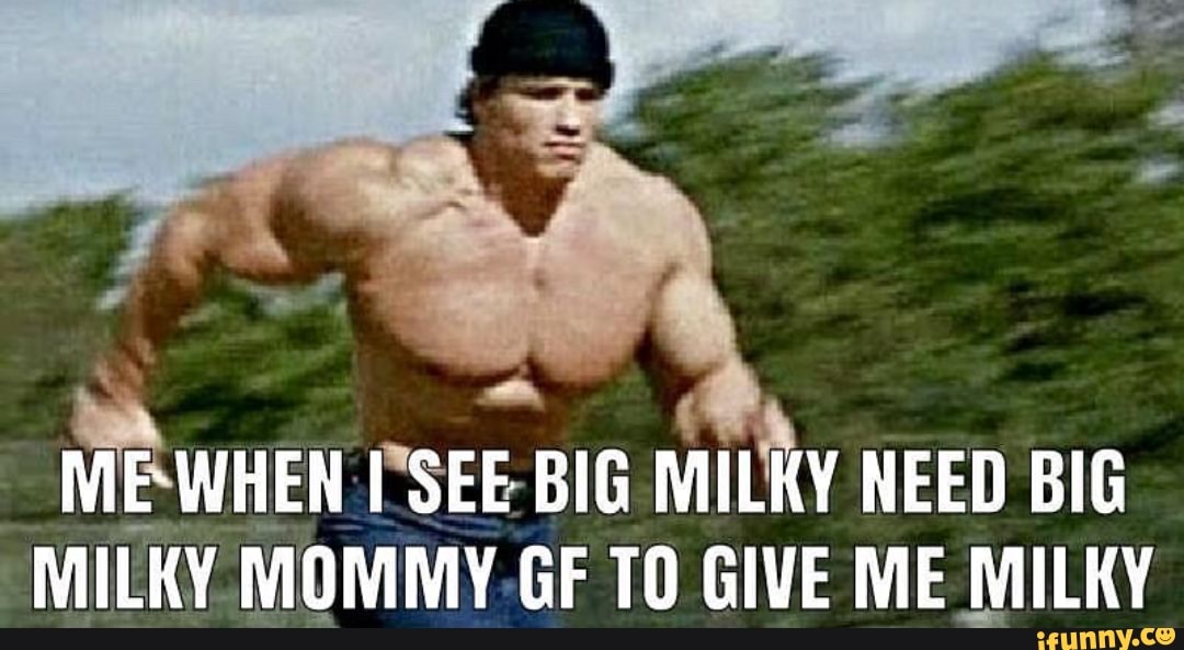 Mewhen See Big Milky Need Big Milky Mommy Gf To Give Me Milky Ifunny