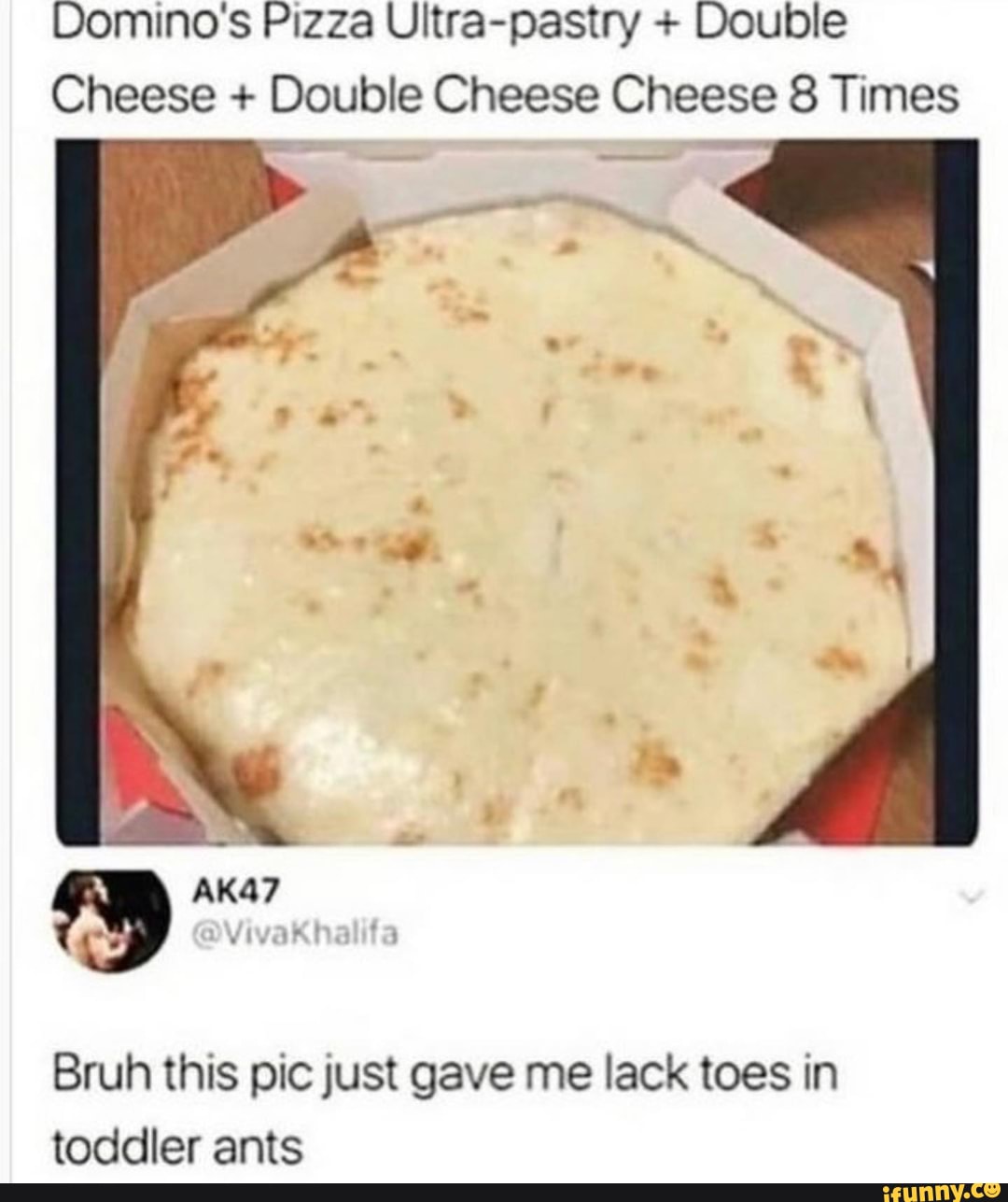 Bygger indstudering lugt A Tour Into my Memes Fabric - Domino's Pizza Ultra-pastry + Double Cheese +  Double Cheese Cheese 8 Times ARA? Bruh this pic just gave me lack toes in  toddler ants - )