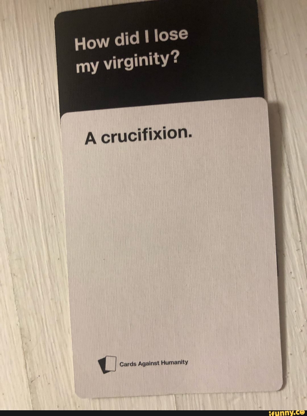 How Did Lose My Virginity A Crucifixion Cards Against Humanity Ifunny