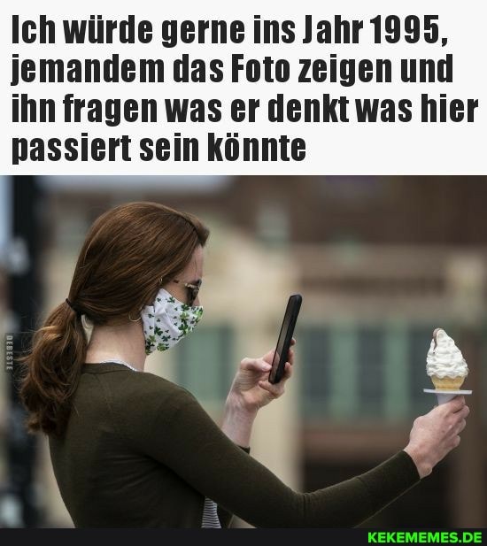 Ich würde gerne ins Jahr 1995, jemandem das Foto zeigen und
ihn fragen was er denkt was hier passiert sein könnte
