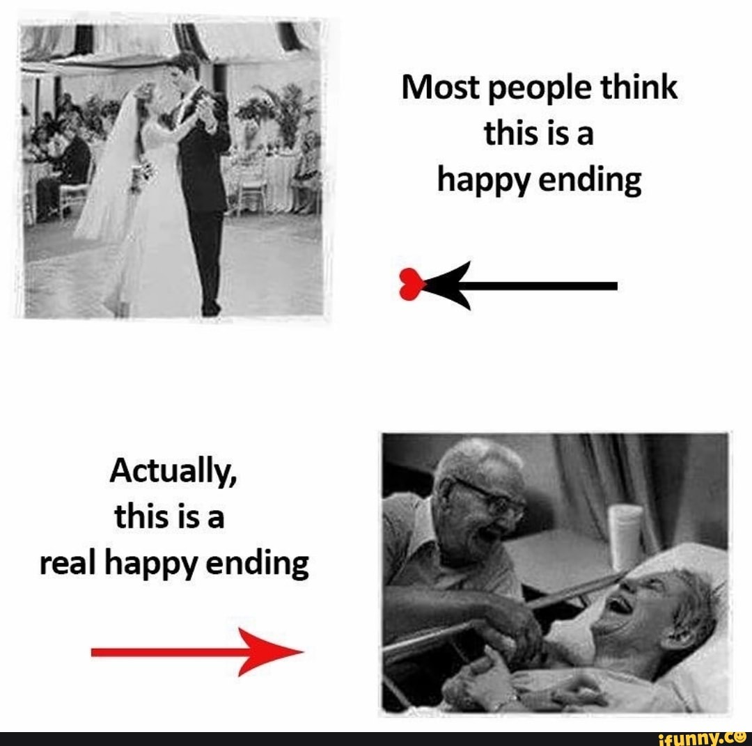 Most people think this is a happy ending Actually, this is a real happy  ending - iFunny