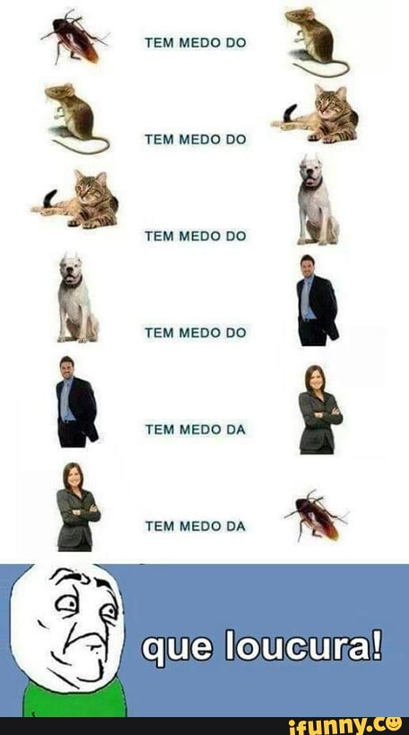Mt
TEM MEDO DO
A
TEM MEDO DO
A
TEM MEDO DA
Ê
Ê
TEM MEDO DA
que loucura!