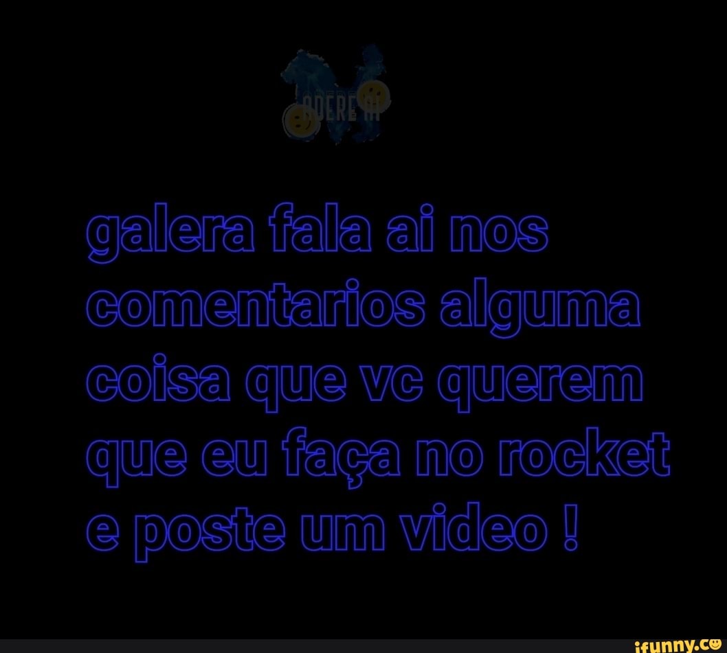 galera fala ai nos comentarios alguma colsa que ve querem que eu faça no rocket e um vício
