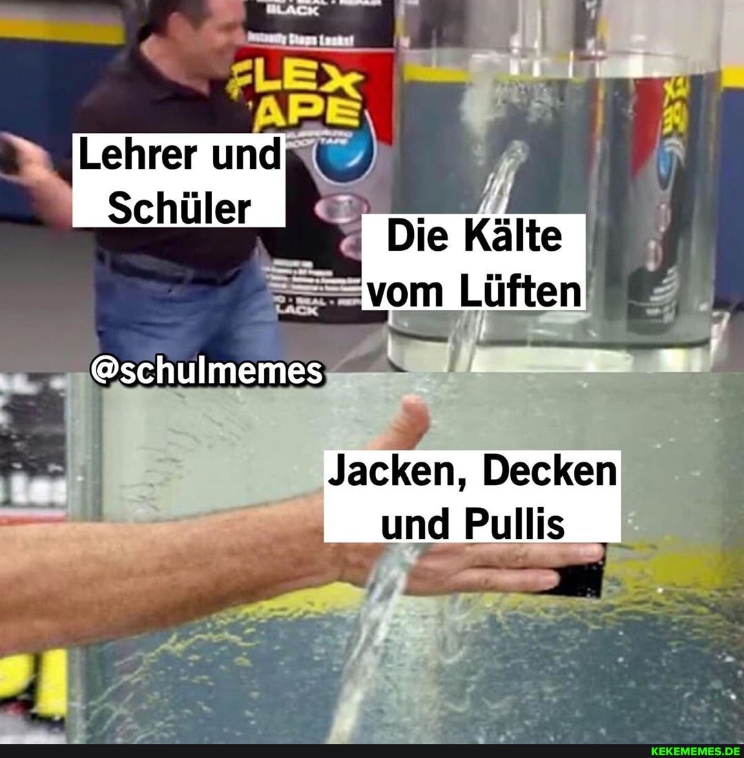 Schüler
@schulmemes
Lehrer und
Die Kälte
vom
Jacken, Decken und Pullis