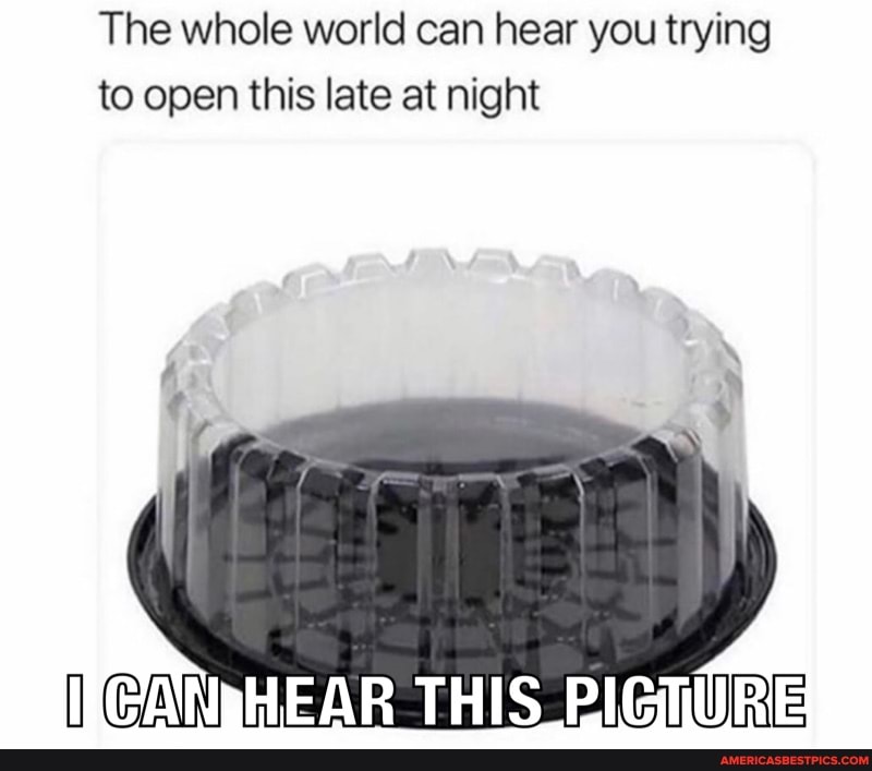 The whole world can hear you trying to open this late at night
PIGTURE