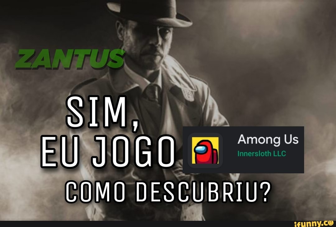 SIM,
EU JOGO
Among Us
COMO RIU?