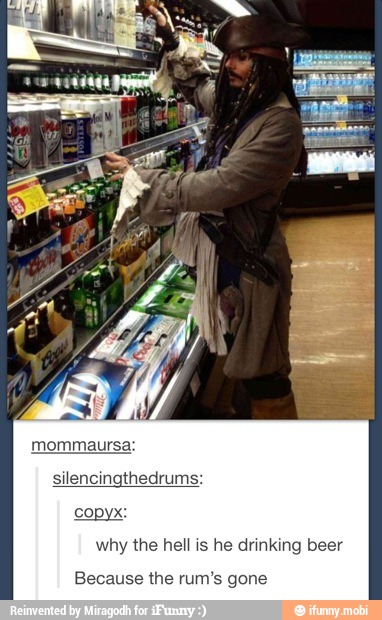 why the hell is he drinking beer
Because the rum's gone
