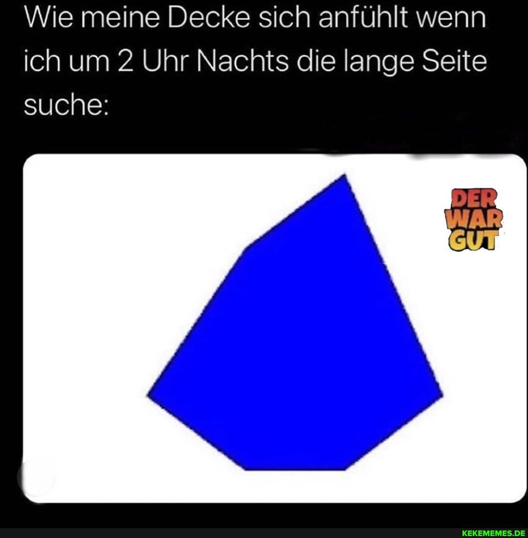 Wie meine Decke sich anfühlt wenn ich um 2 Uhr Nachts die lange Seite suche:
