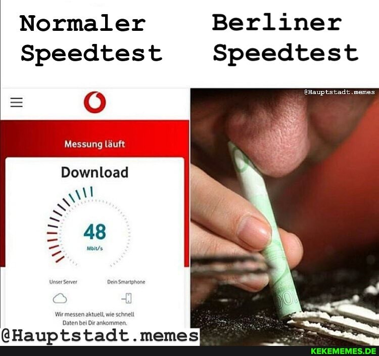 Berliner
Speedtest
@Hauptstadt.memes
Normaler
Speedtest
Download
SS
TAR