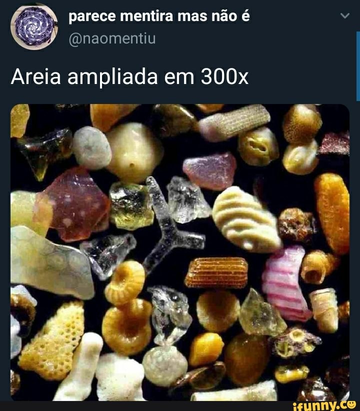 parece mentira mas não é
Areia ampliada em 300x