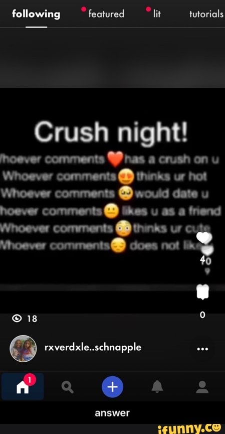 Crush night!
noever comments
Y) has a crush on u
Whoever comments thinks ur hot
Whoever comments would date u
hoever comments likes u as a trend - answer