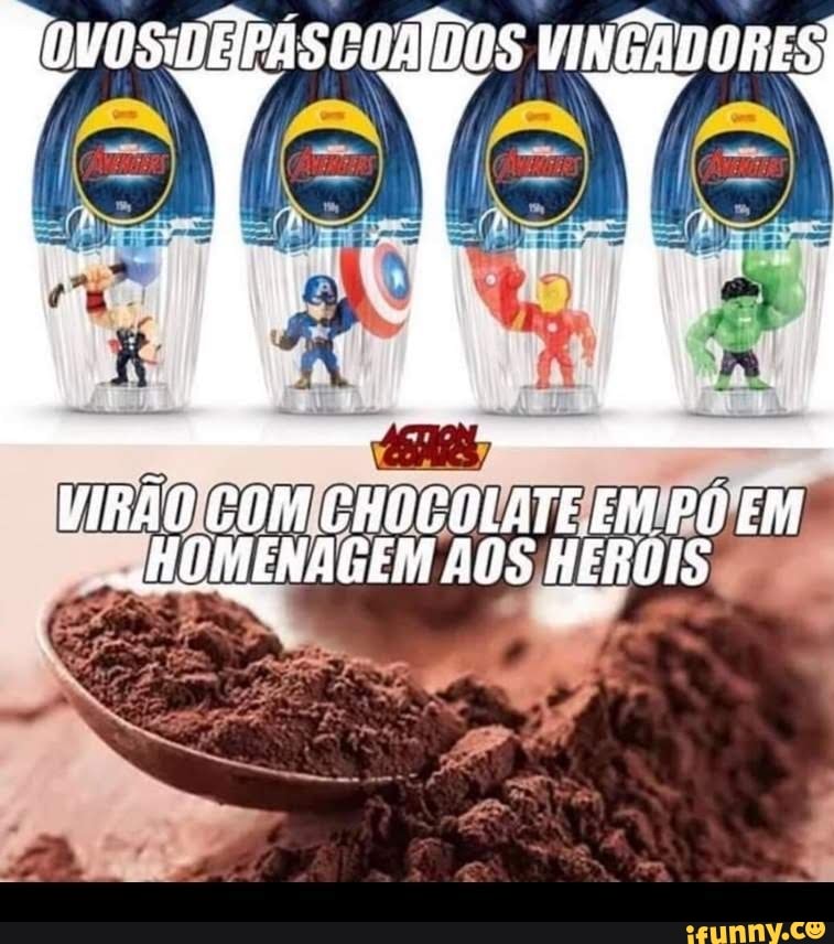 UM,
VIRÃO COM CHOCALATE EM PÓ EM
"HOMENAGEM AoS HEROIS