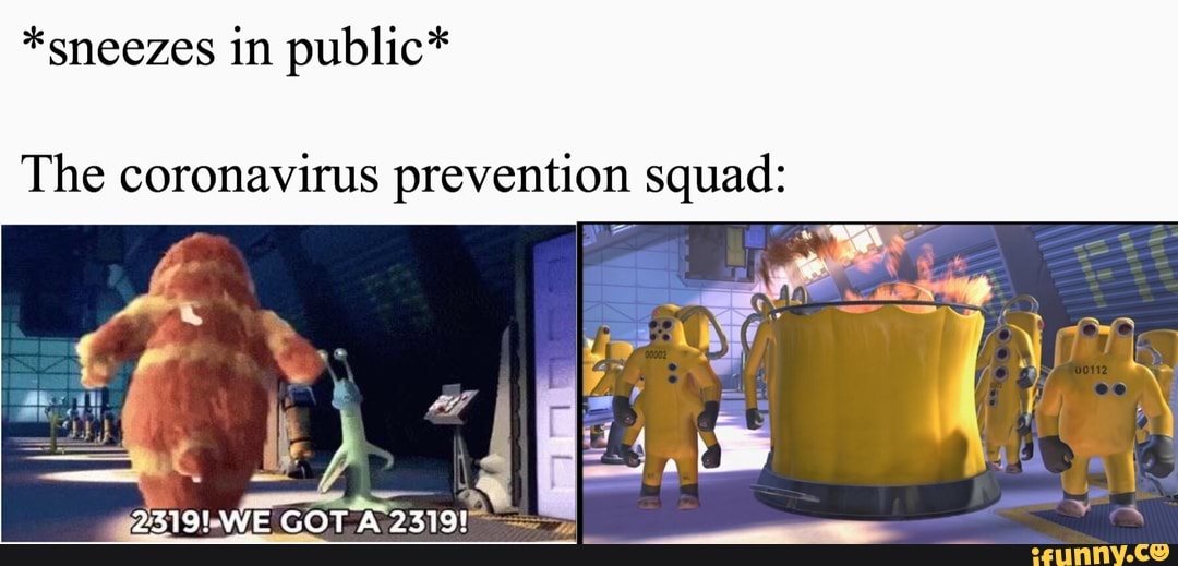 *sneezes in public*
The coronavirus prevention squad: