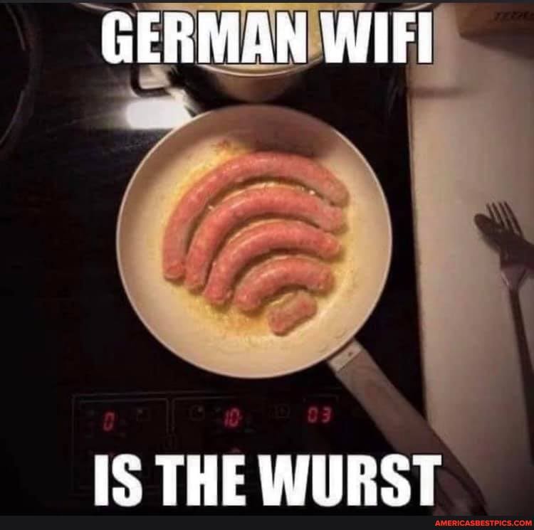 GERMAN WIFl
IS THE WHRST