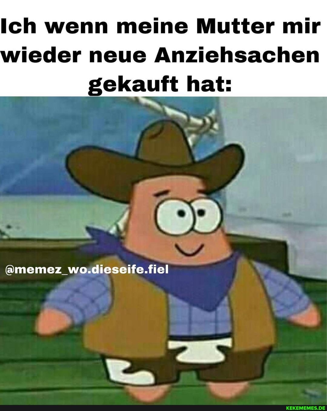 Ich wenn meine Mutter mir ieder neue Anziehsachen
gekauft hat:
@memez_
un