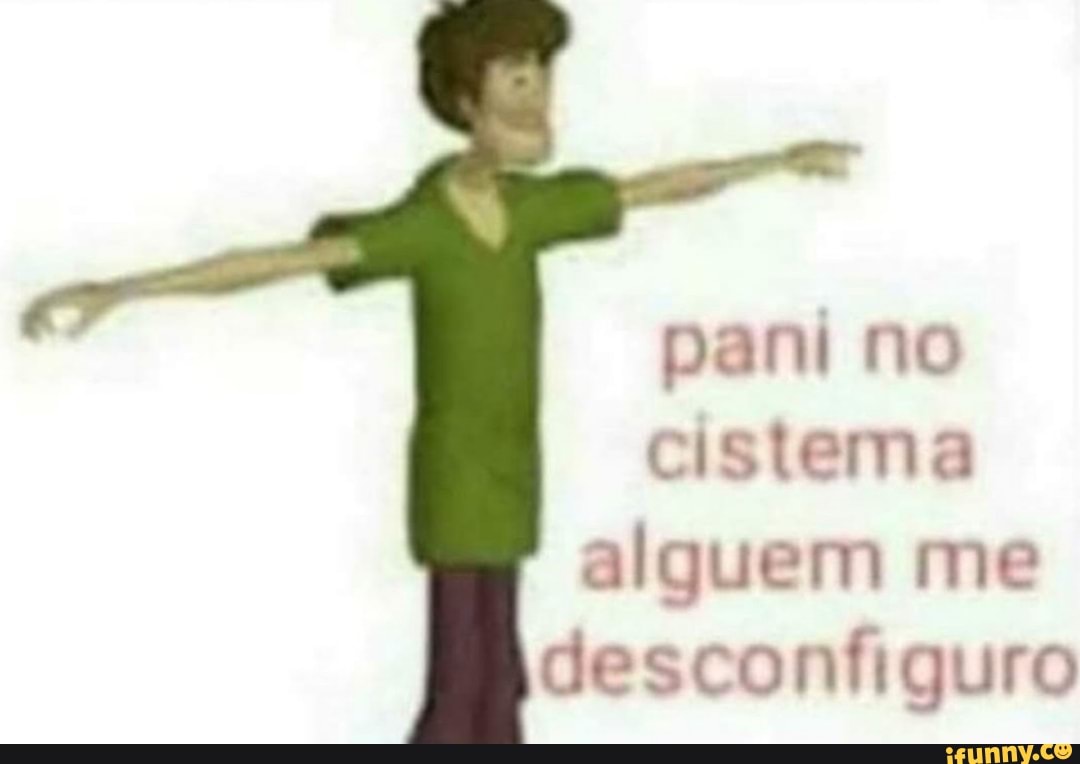 pani no
eita
alguem me
desconfiguro