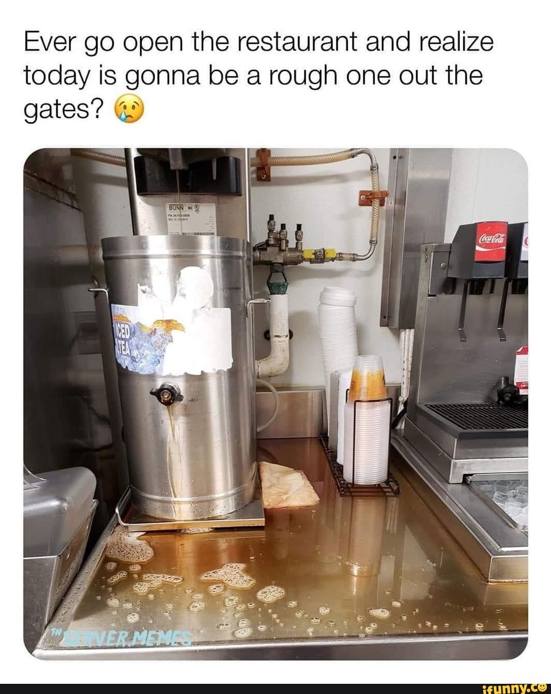 Ever go open the restaurant and realize
today is gonna be a rough one out the
gates?