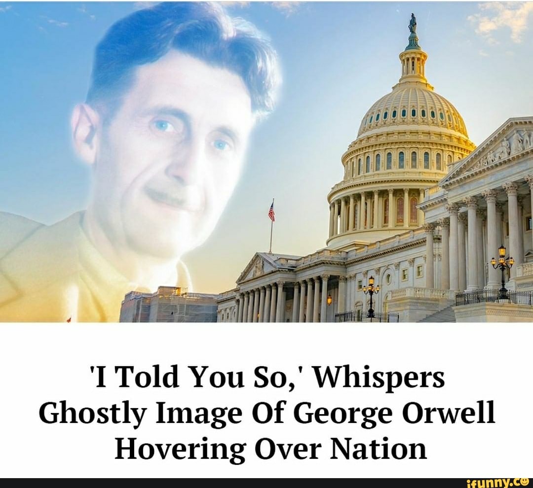 'I Told You So,' Whispers
Ghostly Image Of George Orwell
Hovering Over Nation