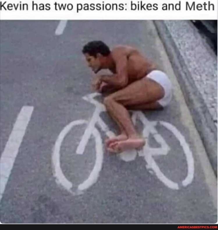 Kevin has two passions: bikes and Meth