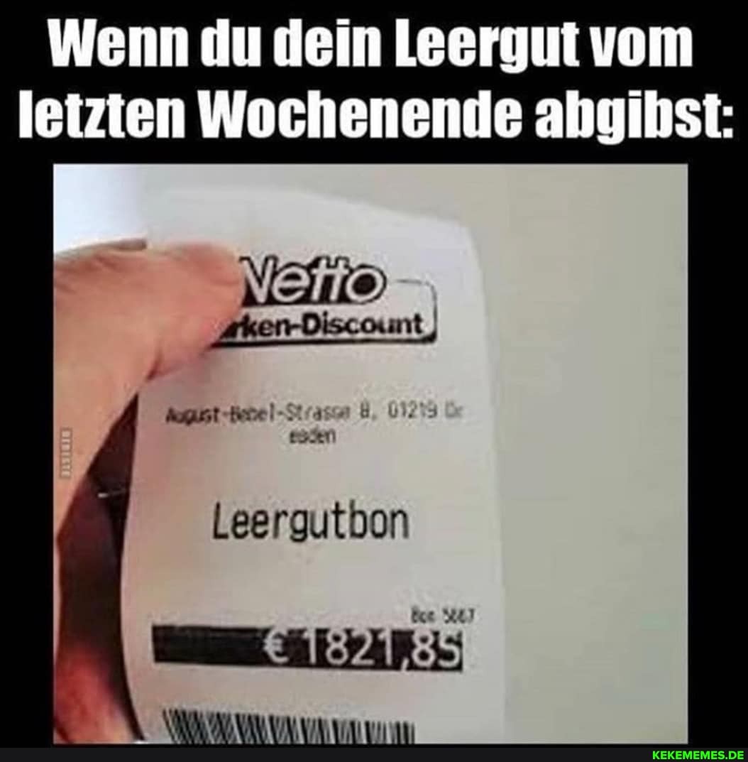 Wenn du dein Leergut vom letzten Wochenende abgibst:
Aken-Discount,
Leergutbon