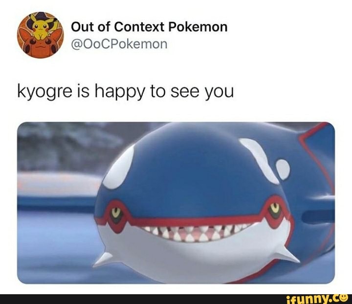 Out of Context Pokemon kyogre is happy to see you - iFunny