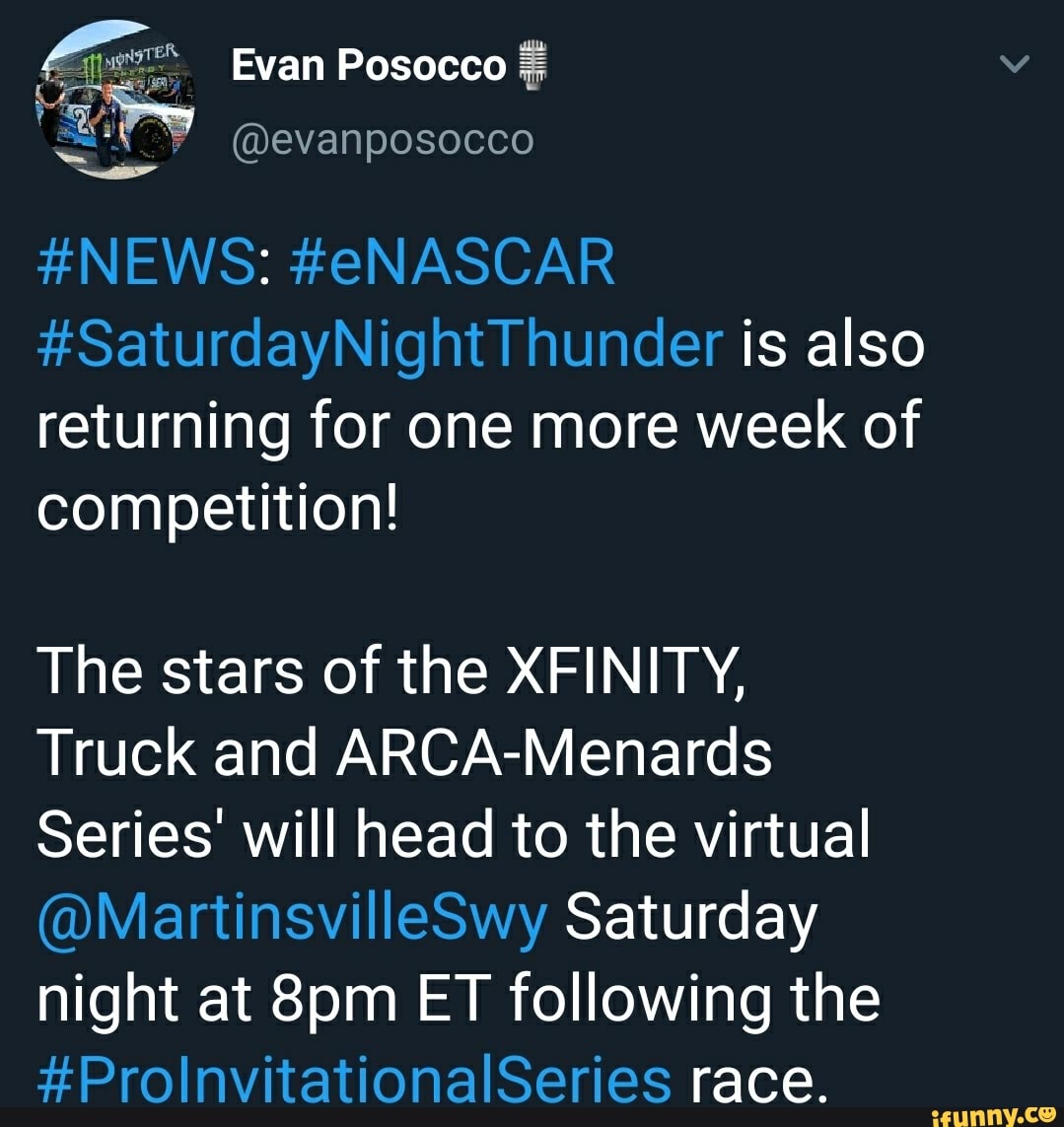 #NEWS: #eNASCAR
#SaturdayNightThunder is also
returning for one more week of
competition!
The stars of the XFINITY,
Truck and ARCA-Menards
Series' will head to the virtual
@MartinsvilleSwy Saturday
night at 8pm ET following the
#ProlnvitationalSeries race.